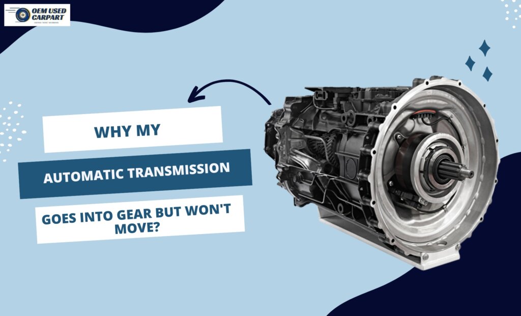 why my automatic transmission goes into gear but won't move